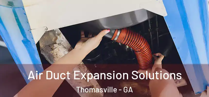  Air Duct Expansion Solutions Thomasville - GA