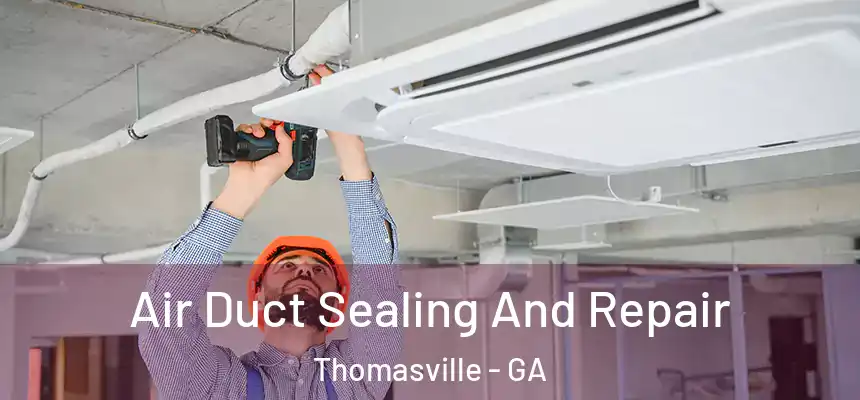  Air Duct Sealing And Repair Thomasville - GA
