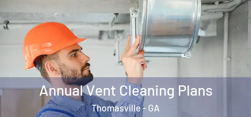  Annual Vent Cleaning Plans Thomasville - GA