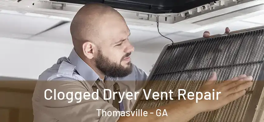  Clogged Dryer Vent Repair Thomasville - GA