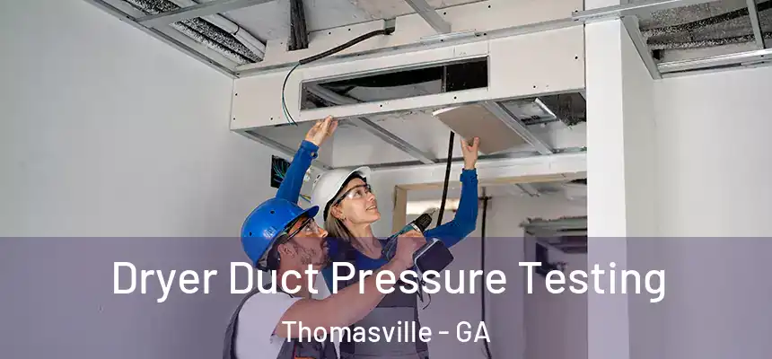  Dryer Duct Pressure Testing Thomasville - GA