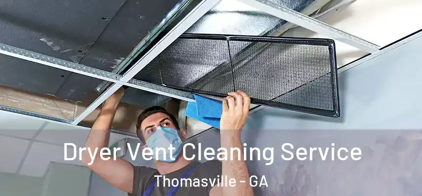  Dryer Vent Cleaning Service Thomasville - GA