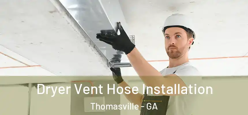  Dryer Vent Hose Installation Thomasville - GA