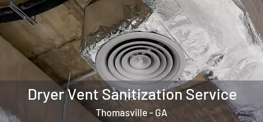  Dryer Vent Sanitization Service Thomasville - GA