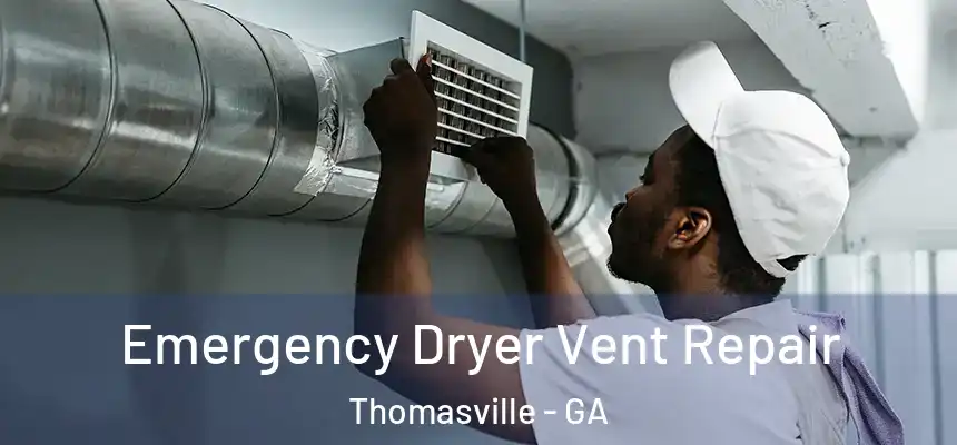  Emergency Dryer Vent Repair Thomasville - GA