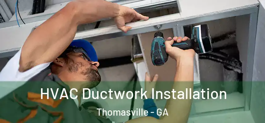  HVAC Ductwork Installation Thomasville - GA