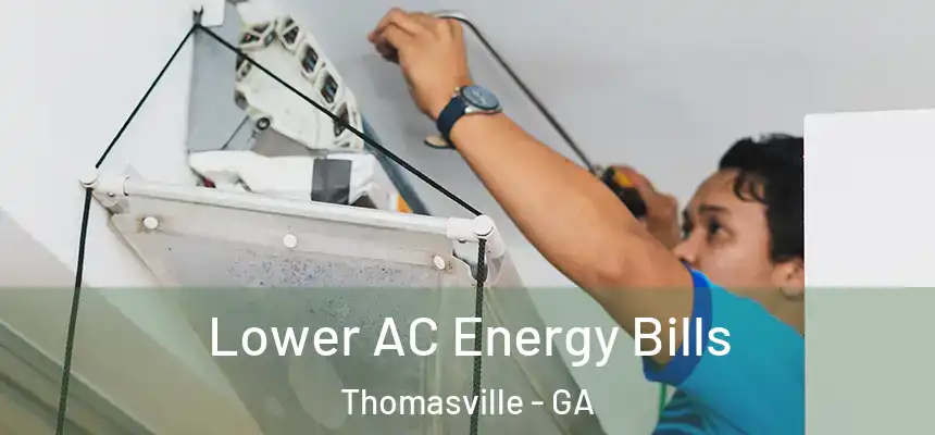  Lower AC Energy Bills Thomasville - GA