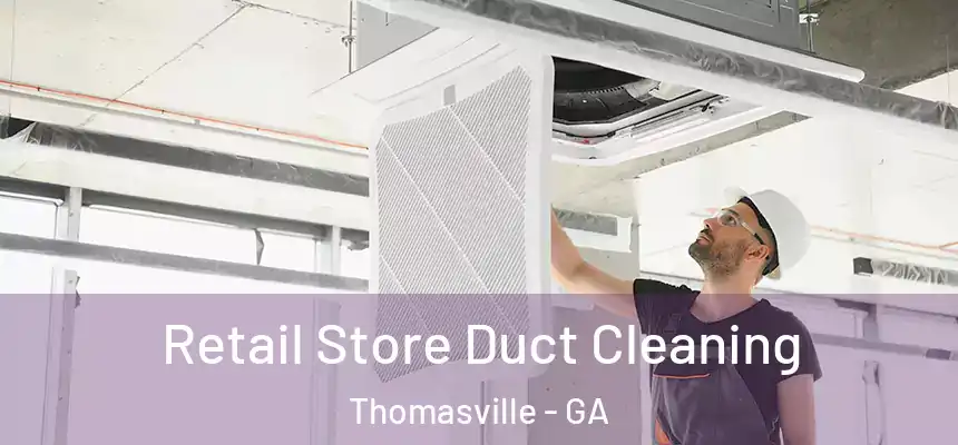  Retail Store Duct Cleaning Thomasville - GA