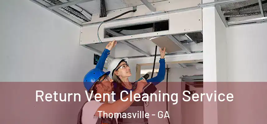  Return Vent Cleaning Service Thomasville - GA