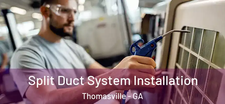  Split Duct System Installation Thomasville - GA